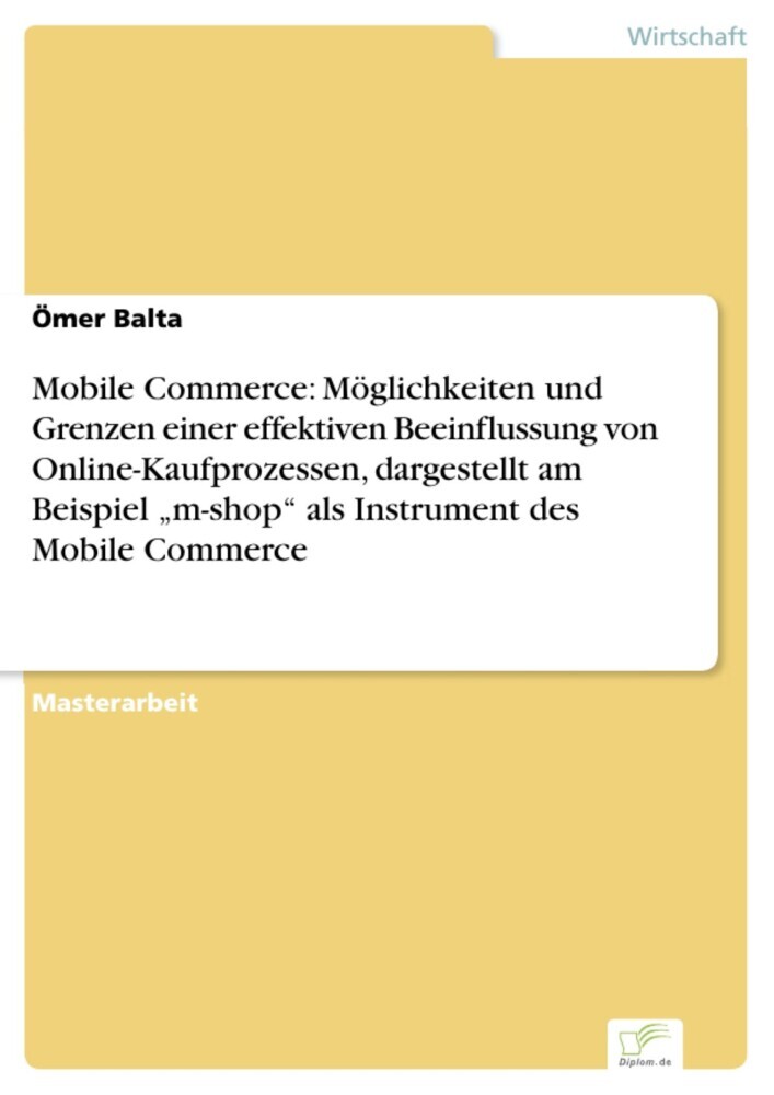 Mobile Commerce: Möglichkeiten und Grenzen einer effektiven Beeinflussung von Online-Kaufprozessen, dargestellt am Beispiel 'm-shop' als Instrument des Mobile Commerce main product photo