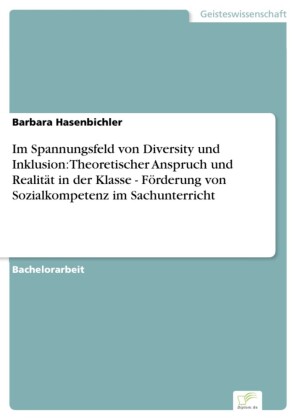 Im Spannungsfeld von Diversity und Inklusion: Theoretischer Anspruch und Realität in der Klasse - Förderung von Sozialkompetenz im Sachunterricht