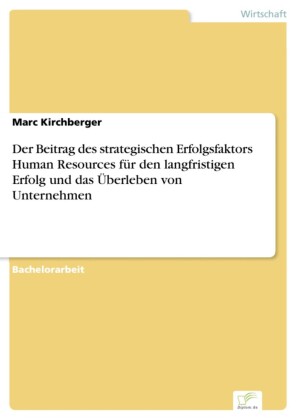 Der Beitrag des strategischen Erfolgsfaktors Human Resources für den langfristigen Erfolg und das Überleben von Unternehmen