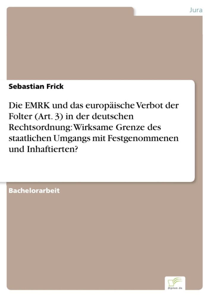 Die EMRK und das europäische Verbot der Folter (Art. 3) in der deutschen Rechtsordnung: Wirksame Grenze des staatlichen Umgangs mit Festgenommenen und Inhaftierten? main product photo