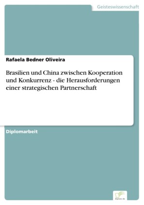 Brasilien und China zwischen Kooperation und Konkurrenz - die Herausforderungen einer strategischen Partnerschaft