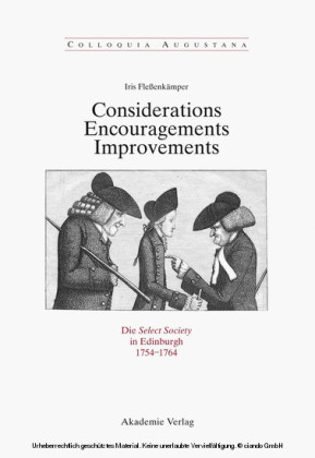 Considerations - Encouragements - Improvements. Die Select Society in Edinburgh 1754-1764