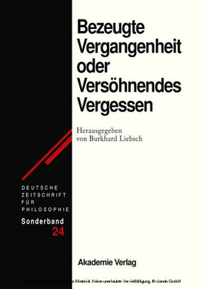 Bezeugte Vergangenheit oder Versöhnendes Vergessen