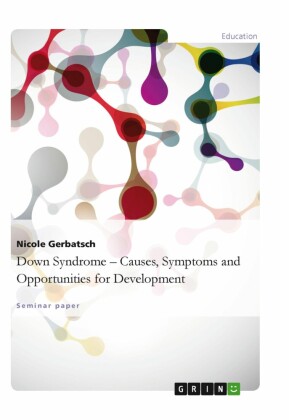 Down Syndrome - Causes, Symptoms and Opportunities for Development