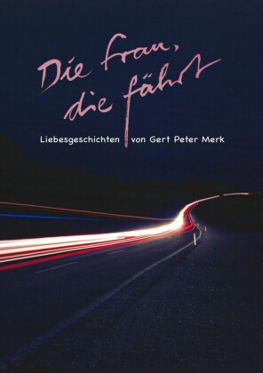 Die Frau, die fährt. Liebesgeschichten