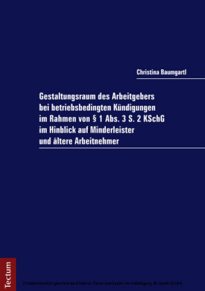 Gestaltungsraum des Arbeitgebers bei betriebsbedingten Kündigungen im Rahmen von 1 Abs. 3 S. 2 KSchG im Hinblick auf Minderleister und ältere Arbeitnehmer