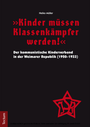 'Kinder müssen Klassenkämpfer werden!' - Der kommunistische Kinderverband in der Weimarer Republik (1920-1933)