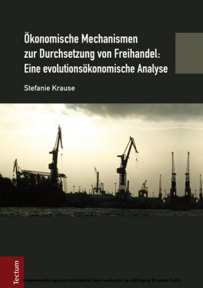 Ökonomische Mechanismen zur Durchsetzung von Freihandel: Eine evolutionsökonomische Analyse