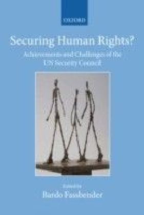 Securing Human Rights?: Achievements and Challenges of the UN Security Council