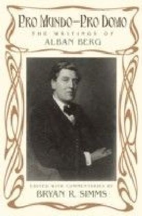 Pro Mundo - Pro Domo: The Writings of Alban Berg