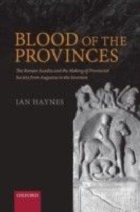 Blood of the Provinces: The Roman Auxilia and the Making of Provincial Society from Augustus to the Severans