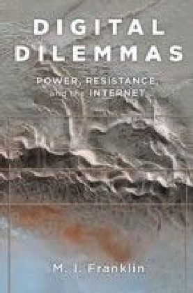 Digital Dilemmas: Power, Resistance, and the Internet