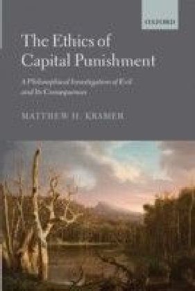 Ethics of Capital Punishment: A Philosophical Investigation of Evil and its Consequences