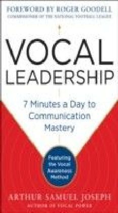 Vocal Leadership: 7 Minutes a Day to Communication Mastery, with a foreword by Roger Goodell