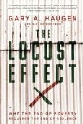 Locust Effect: Why the End of Poverty Requires the End of Violence