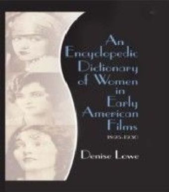Encyclopedic Dictionary of Women in Early American Films