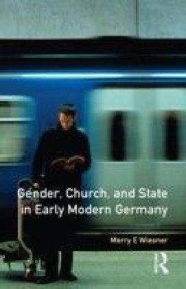 Gender, Church and State in Early Modern Germany