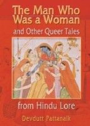 Man Who Was a Woman and Other Queer Tales from Hindu Lore