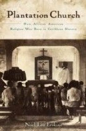 Plantation Church: How African American Religion Was Born in Caribbean Slavery main product photo