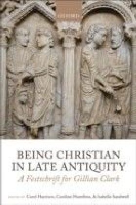Being Christian in Late Antiquity: A Festschrift for Gillian Clark