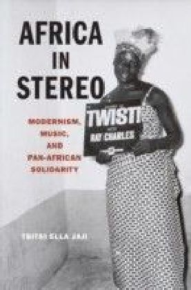 Africa in Stereo: Modernism, Music, and Pan-African Solidarity