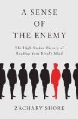Sense of the Enemy: The High Stakes History of Reading Your Rival's Mind