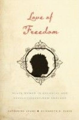 Love of Freedom: Black Women in Colonial and Revolutionary New England