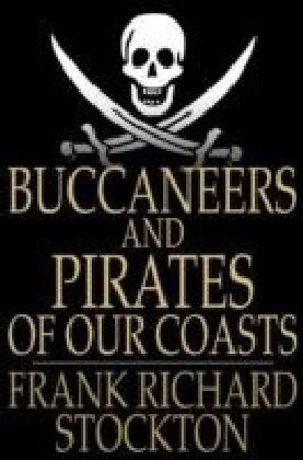 Buccaneers and Pirates of Our Coasts
