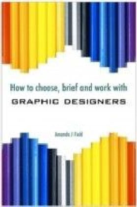 How to Choose, Brief and Work with Graphic Designers