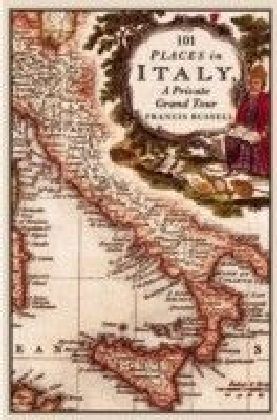 101 Places in Italy: A Private Grand Tour