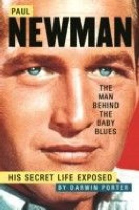 Paul Newman, The Man Behind the Baby Blues