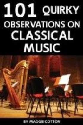101 Quirky Observations on Classical Music