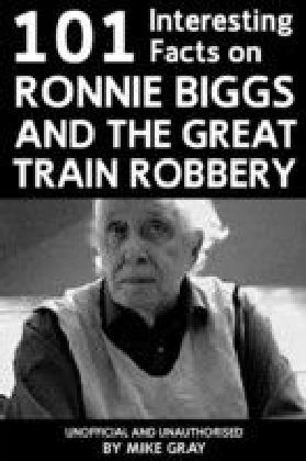 101 Interesting Facts on Ronnie Biggs and the Great Train Robbery main product photo