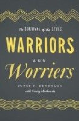 Warriors and Worriers: The Survival of the Sexes