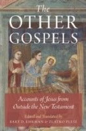 Other Gospels: Accounts of Jesus from Outside the New Testament