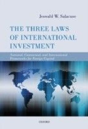 Three Laws of International Investment: National, Contractual, and International Frameworks for Foreign Capital