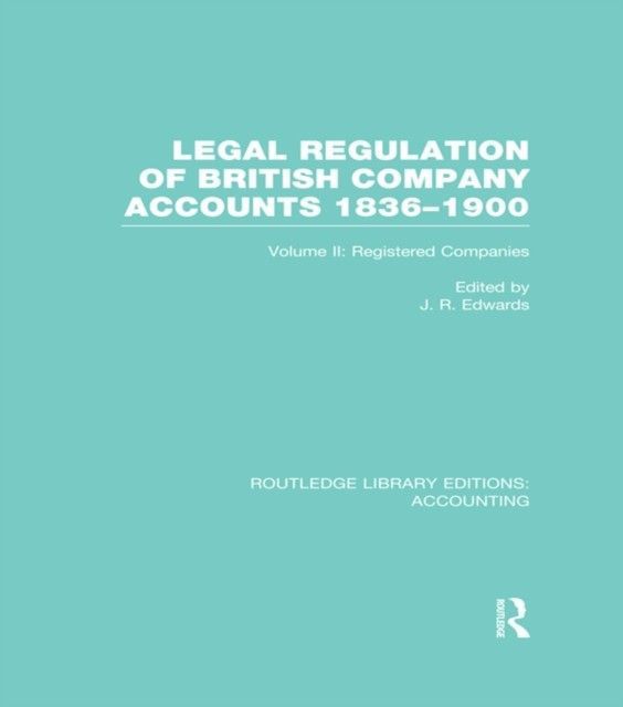 Legal Regulation of British Company Accounts 1836-1900 (RLE Accounting) main product photo