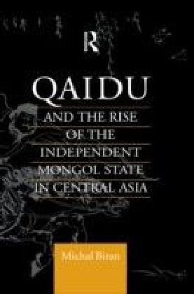 Qaidu and the Rise of the Independent Mongol State In Central Asia