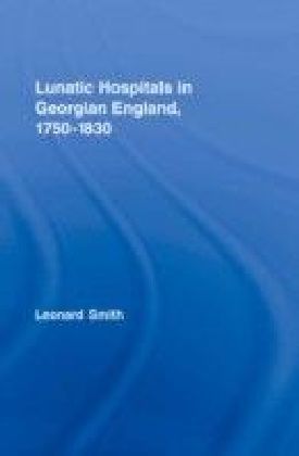 Lunatic Hospitals in Georgian England, 1750-1830 main product photo