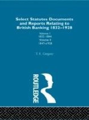 Select Statutes, Documents and Reports Relating to British Banking, 1832-1928