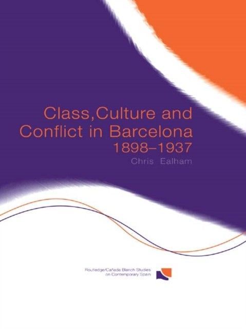 Class, Culture and Conflict in Barcelona, 1898-1937 main product photo