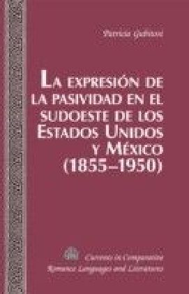 La expresion de la pasividad en el sudoeste de los Estados Unidos y Mexico (1855-1950)