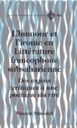 Humour et ironie en litterature francophone d'Afrique subsaharienne