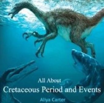 All About Cretaceous Period and Events