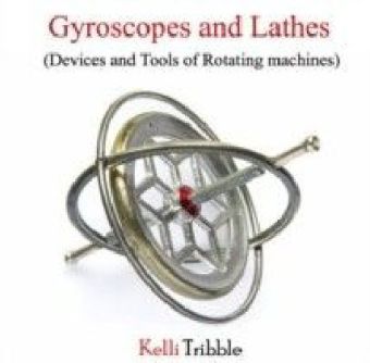 Gyroscopes and Lathes (Devices and Tools of Rotating machines)