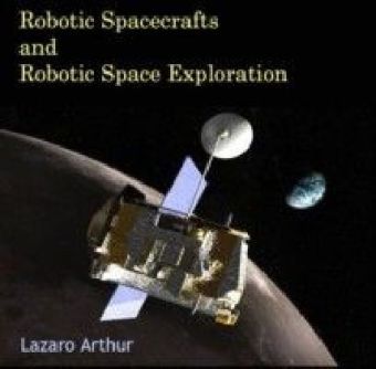 Robotic Spacecrafts and Robotic Space Exploration