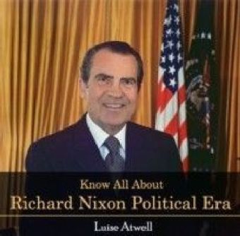 Know All About Richard Nixon Political Era