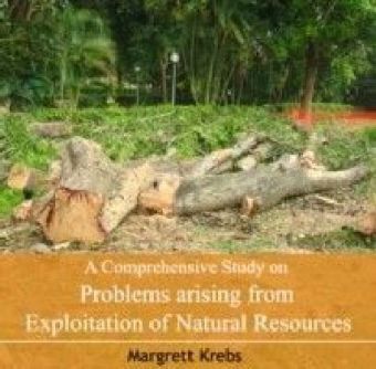 A Comprehensive Study on Problems arising from Exploitation of Natural Resources