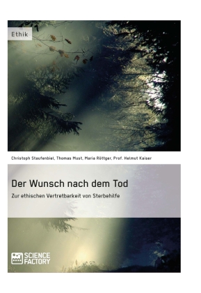 Der Wunsch nach dem Tod. Zur ethischen Vertretbarkeit von Ster...