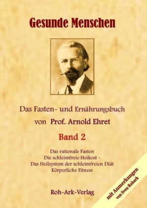 Gesunde Menschen. Das rationelle Fasten. Das Heilsystem der Schleimfreien Diät Körperliche Fitness